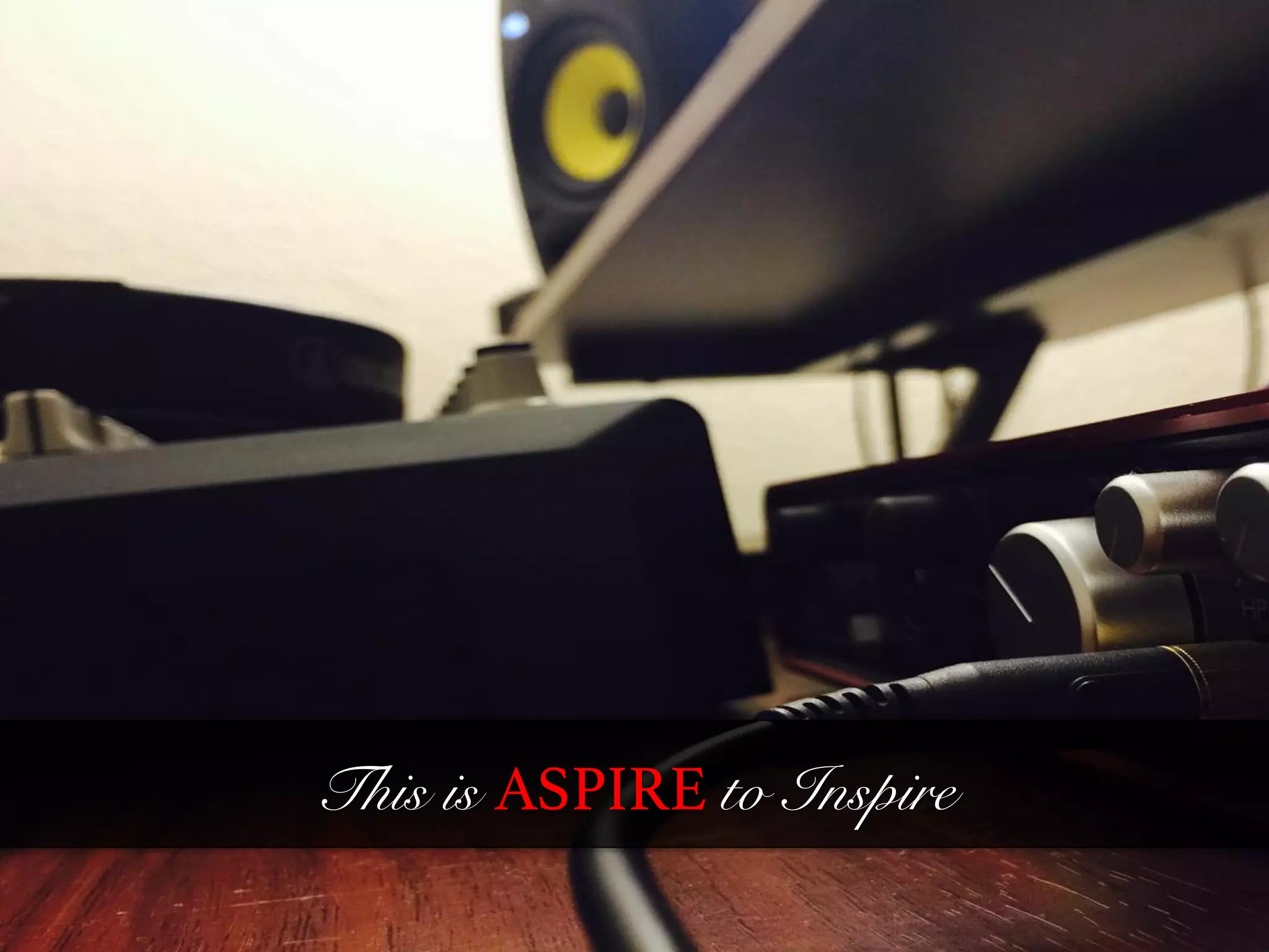 This is ASPIRE to Inspire
Photo	
  By	
  Me	
  
 