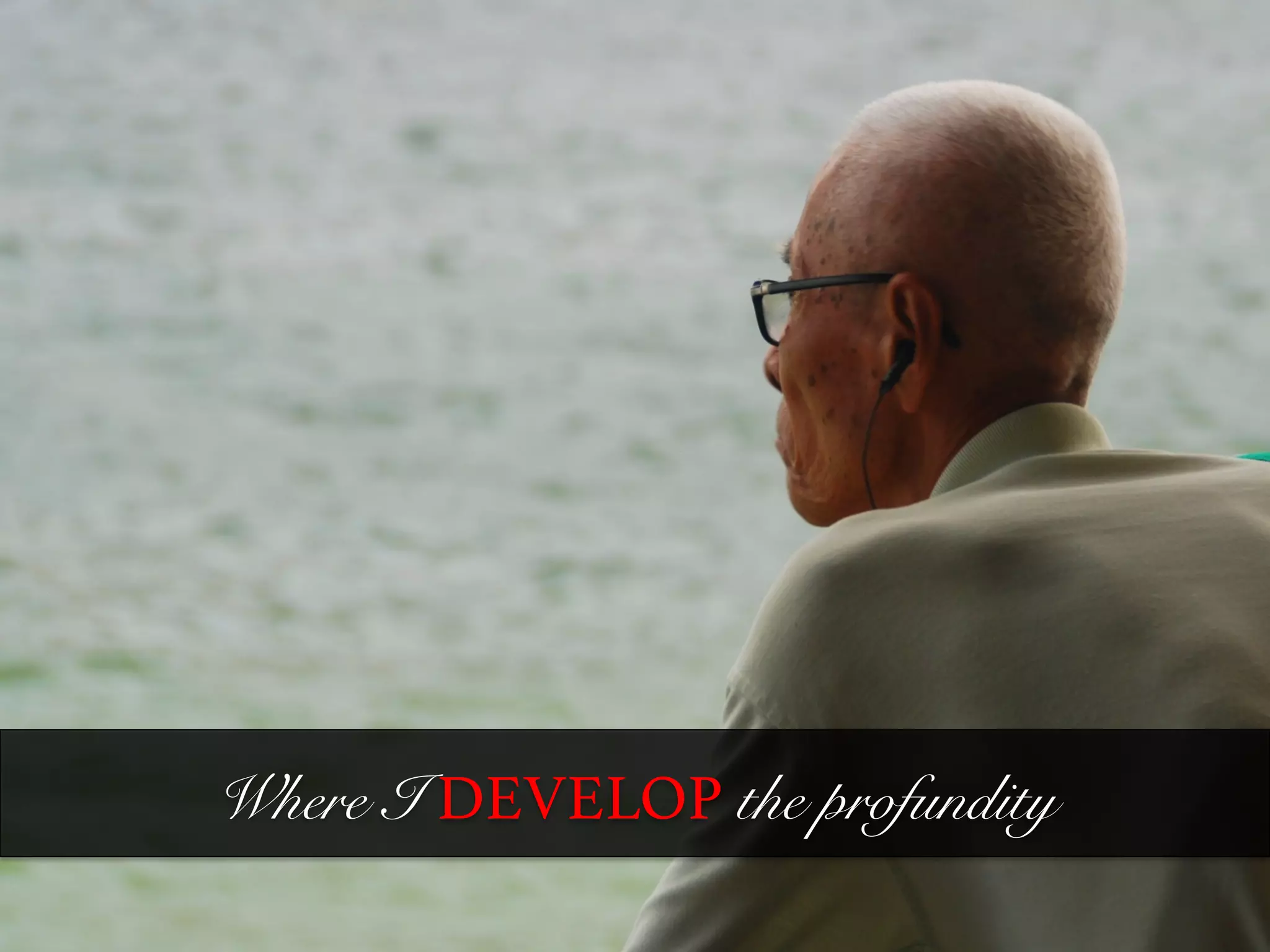 Where I DEVELOP	
  the profundity 
h*ps://www.ﬂickr.com/photos/7200789@N06/3739718616/	
  	
  
 