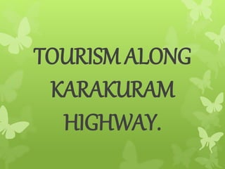 TOURISM ALONG
KARAKURAM
HIGHWAY.
 