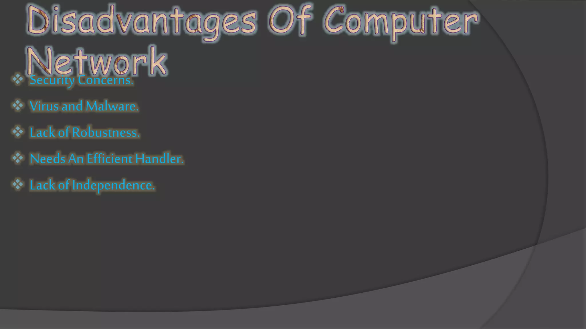  Security Concerns.
Virus and Malware.
LackofRobustness.
NeedsAn EfficientHandler.
LackofIndependence.