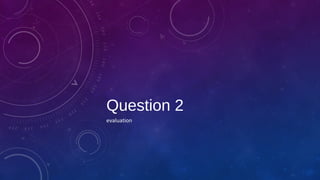 Question 2
evaluation
 