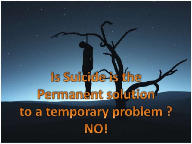 teen suicide a permanent solution to a temporary problem A man with a background in suicide prevention explains why he dislikes the phrase, suicide is a permanent solution to a temporary problem. teen suicide a permanent solution to a temporary problem A man with a background in suicide prevention explains why he dislikes the phrase, suicide is a permanent solution to a temporary problem.