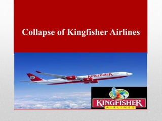 Collapse of Kingfisher Airlines
 