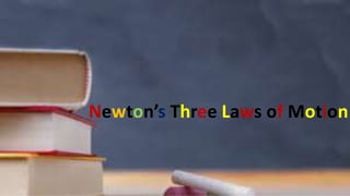 Newton’s Three Laws of Motion
 
