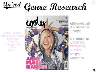 Although this
is a women's
lifestyle

It is aimed at
a YOUNG,
FEMALE,
& FUN
Target
Audience 

Active Imagery 
Bright Mixed Colors
Bold Fonts
Creative
Young Model 
Style 
Modern 
 