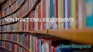 NON FUNCTIONAL REQUIREMENTS
 