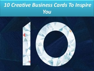 10 Creative Business Cards To Inspire
You
 