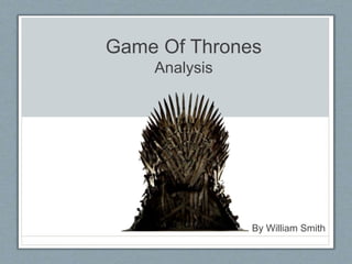 Game Of Thrones
Analysis
By William Smith
 