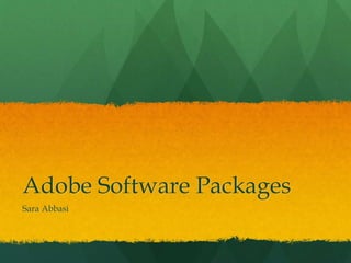 Adobe Software Packages
Sara Abbasi
 