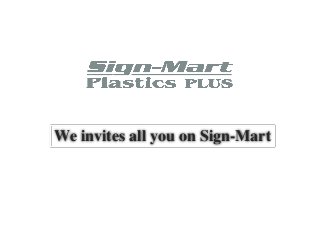 We invites all you on Sign-Mart
 