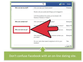 Don't confuse Facebook with an on-line dating site.
 