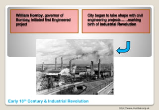 Early 18th Century & Industrial Revolution
http://www.mumbai.org.uk
 