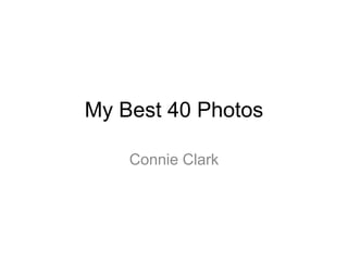 My Best 40 Photos
Connie Clark
 