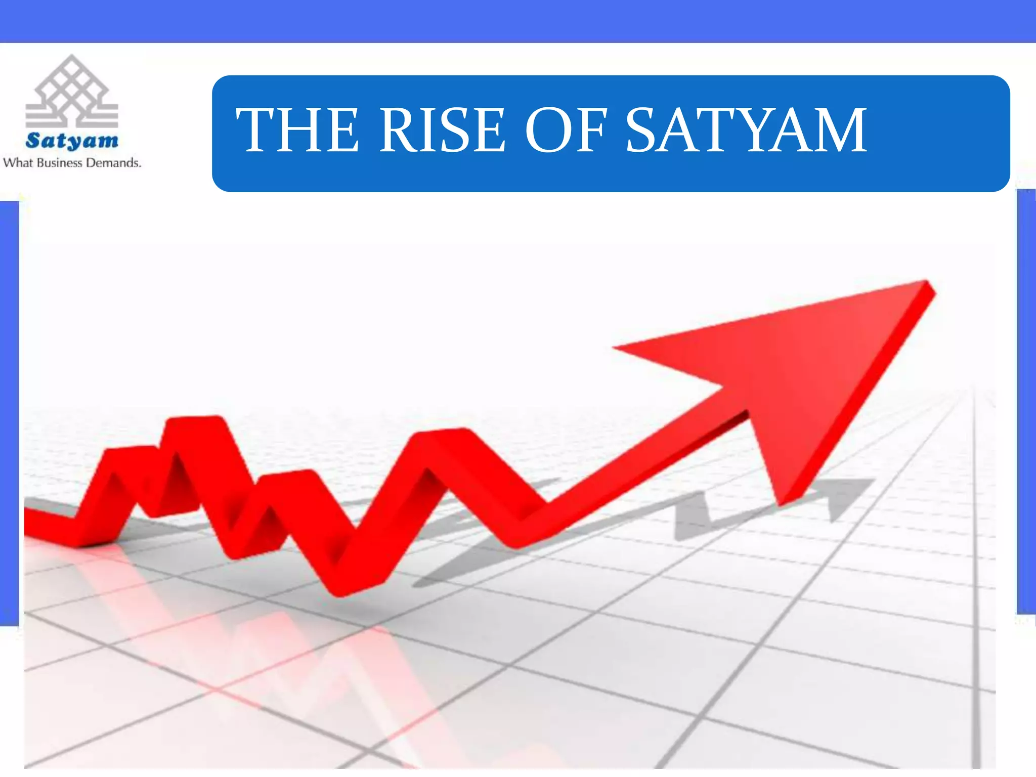 THE RISE OF SATYAM
 