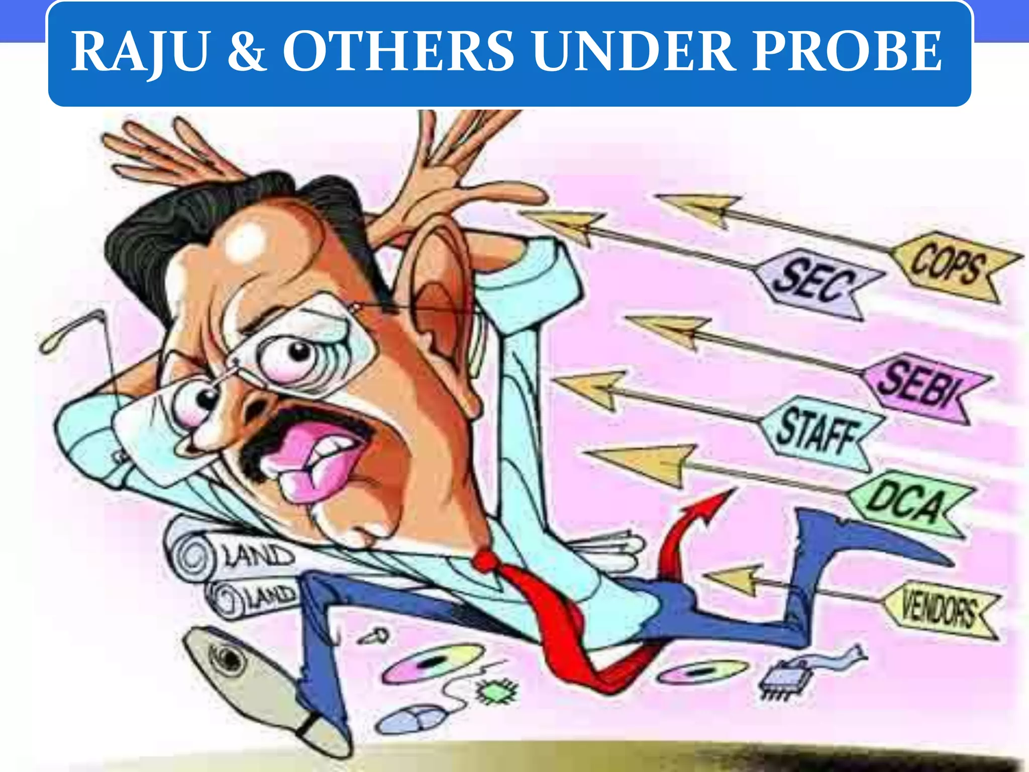 RAJU & OTHERS UNDER PROBE
 
