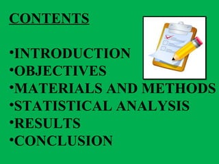 CONTENTS
•INTRODUCTION
•OBJECTIVES
•MATERIALS AND METHODS
•STATISTICAL ANALYSIS
•RESULTS
•CONCLUSION
 