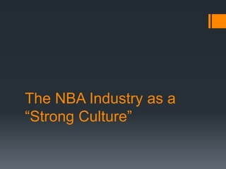 The NBA Industry as a
“Strong Culture”
 