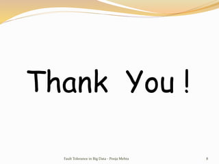 Thank You !
Fault Tolerance in Big Data - Pooja Mehta 8
 