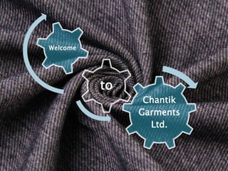 Chantik
Garments
Ltd.
to
Welcome
 