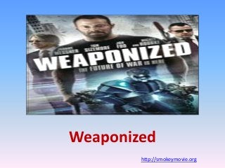 Weaponized
http://smokeymovie.org
 