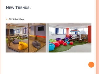  Picnic benches:
NEW TRENDS:
 