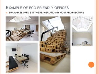 EXAMPLE OF ECO FRIENDLY OFFICES
 BRANDBASE OFFICE IN THE NETHERLANDS BY MOST ARCHITECTURE
 