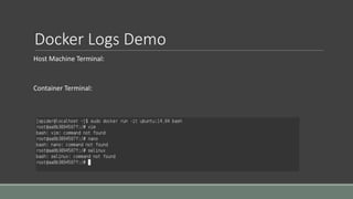Docker Logs Demo
Host Machine Terminal:
Container Terminal:
 