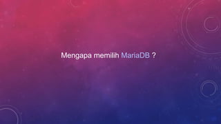 Mengapa memilih MariaDB ?
 