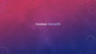 Instalasi MariaDB
 