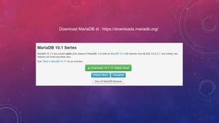 Download MariaDB di : https://downloads.mariadb.org/
 