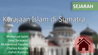 SEJARAH
Muhamad Saleh
Dewi Saraswati
Muhammad Fayqhal
Chelsya Azzahra
Hafidz Kuntoro
 