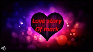 Love story
Of mark
 