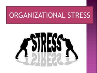 ORGANIZATIONAL STRESS
 