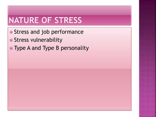  Stress and job performance
 Stress vulnerability
 Type A and Type B personality
 