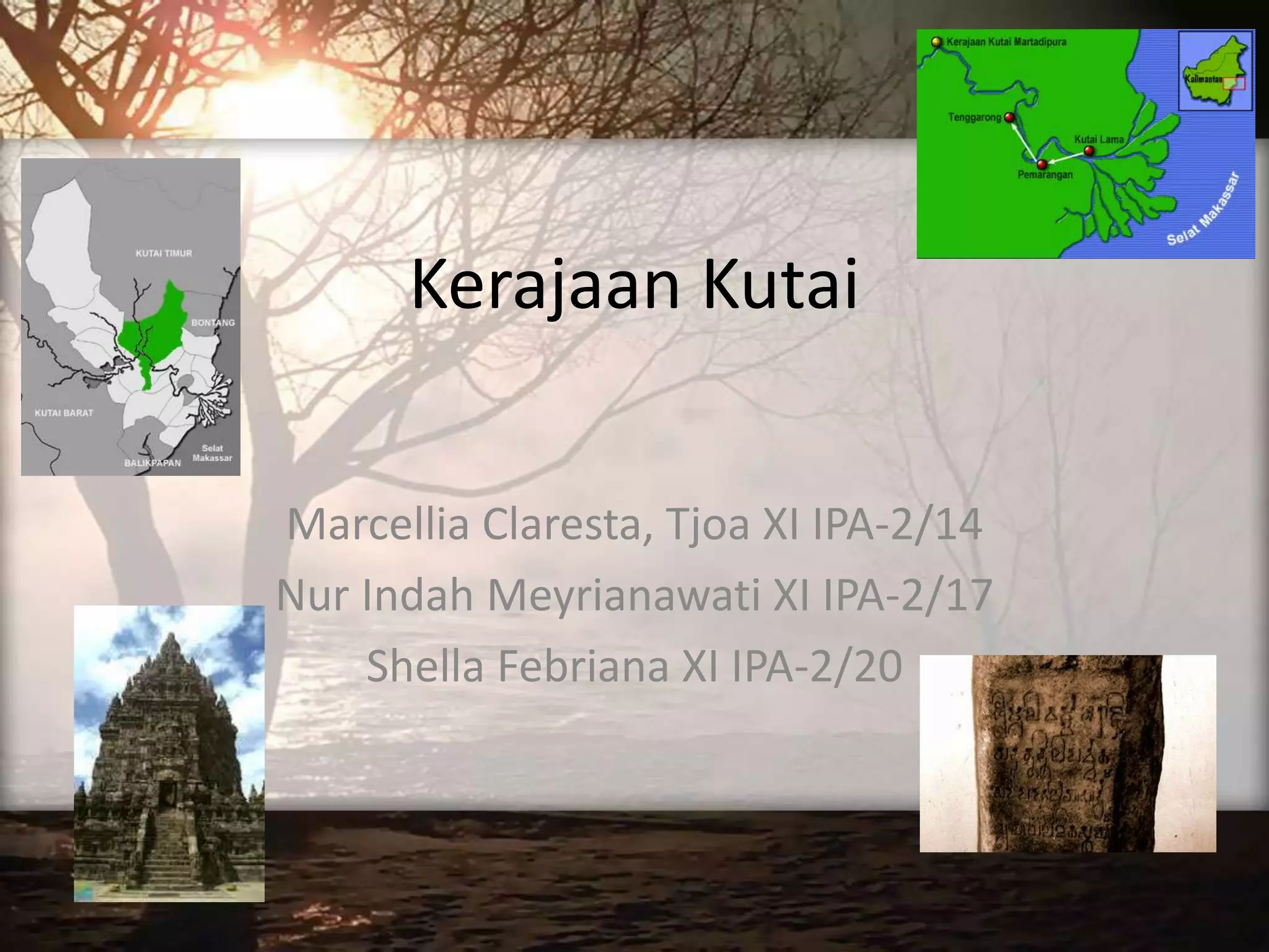 Kerajaan Kutai
Marcellia Claresta, Tjoa XI IPA-2/14
Nur Indah Meyrianawati XI IPA-2/17
Shella Febriana XI IPA-2/20
 