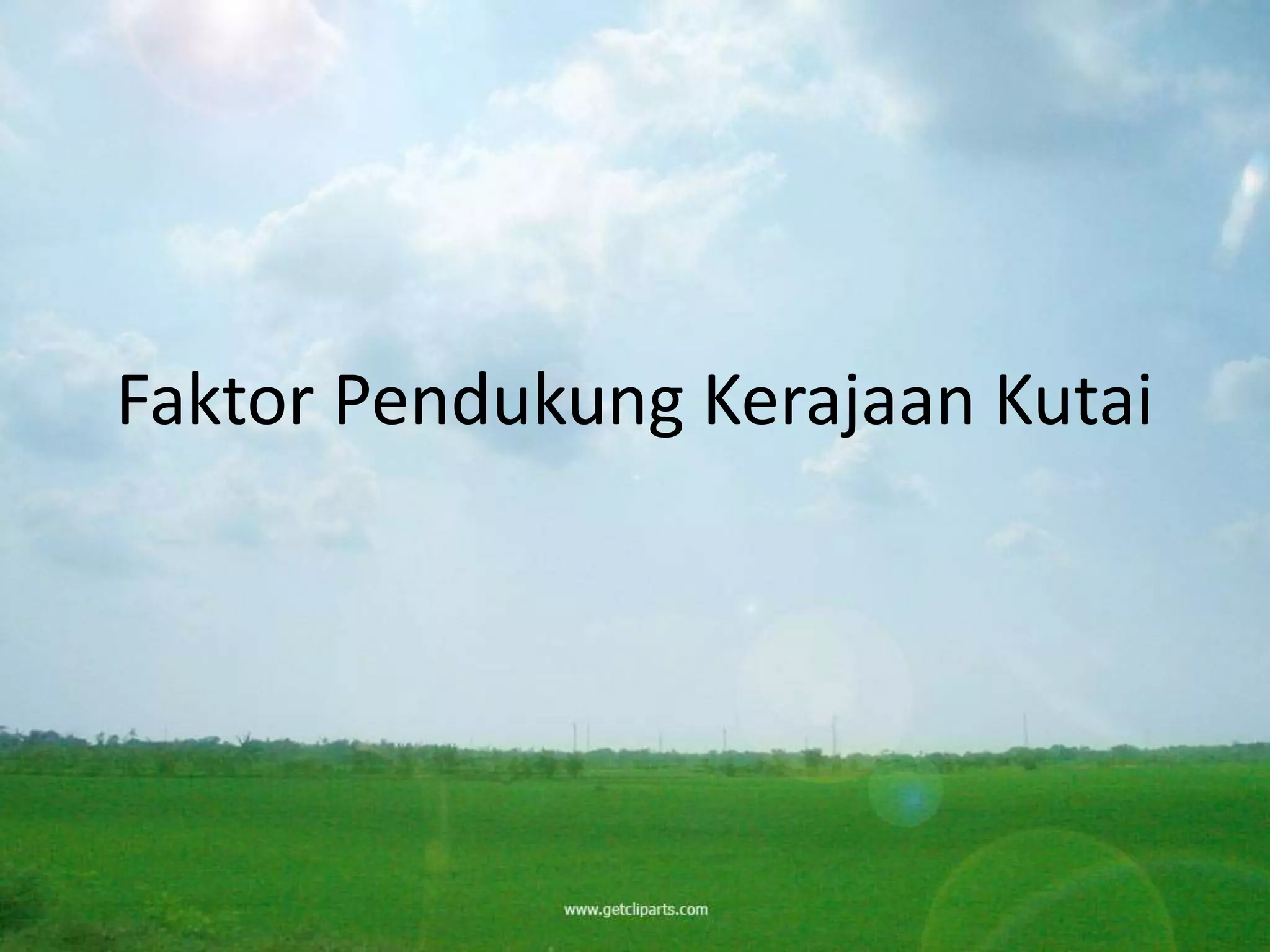 Faktor Pendukung Kerajaan Kutai
 