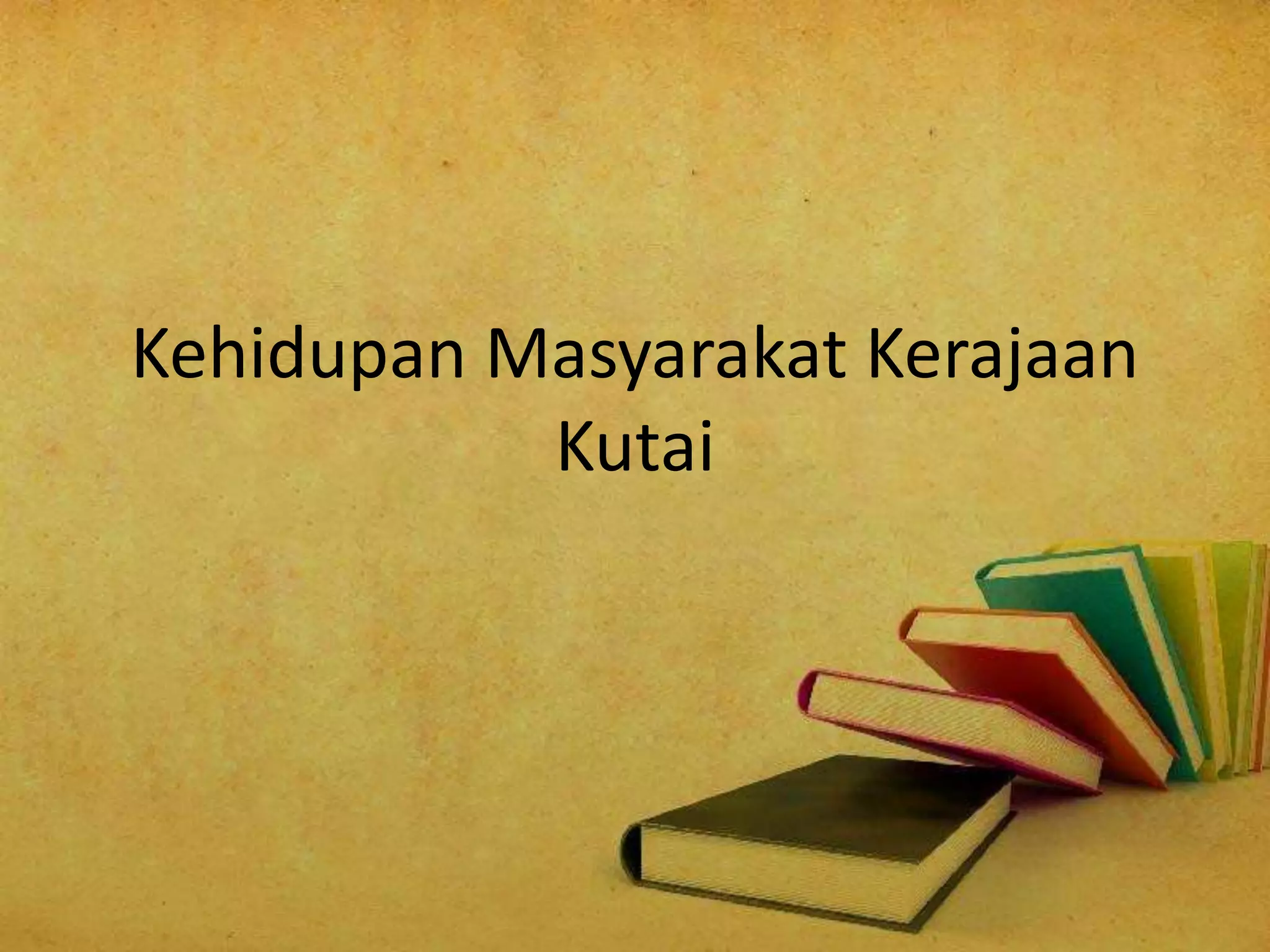 Kehidupan Masyarakat Kerajaan
Kutai
 