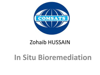 Zohaib HUSSAIN
In Situ Bioremediation
 