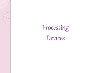 output, processing, communication devices | PPTX