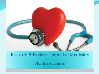 Research & Reviews: Journal of Medical &
Health Sciences
 
