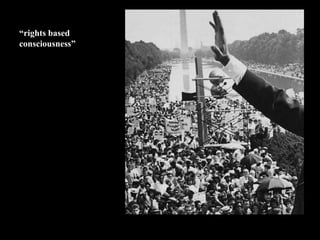 “rights based
consciousness”
 