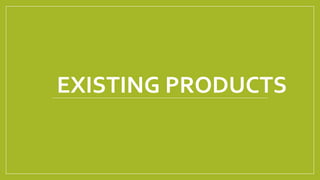 EXISTING PRODUCTS
 
