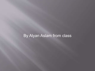 By Alyan Aslam from class
 
