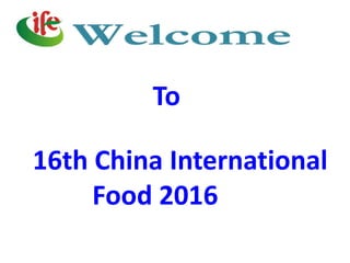 16th China International
Food 2016
To
 