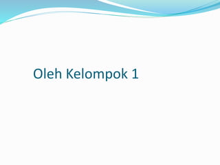 Oleh Kelompok 1
 