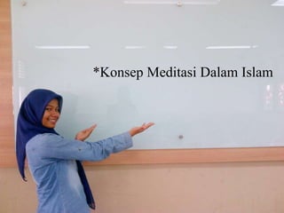 *Konsep Meditasi Dalam Islam
 