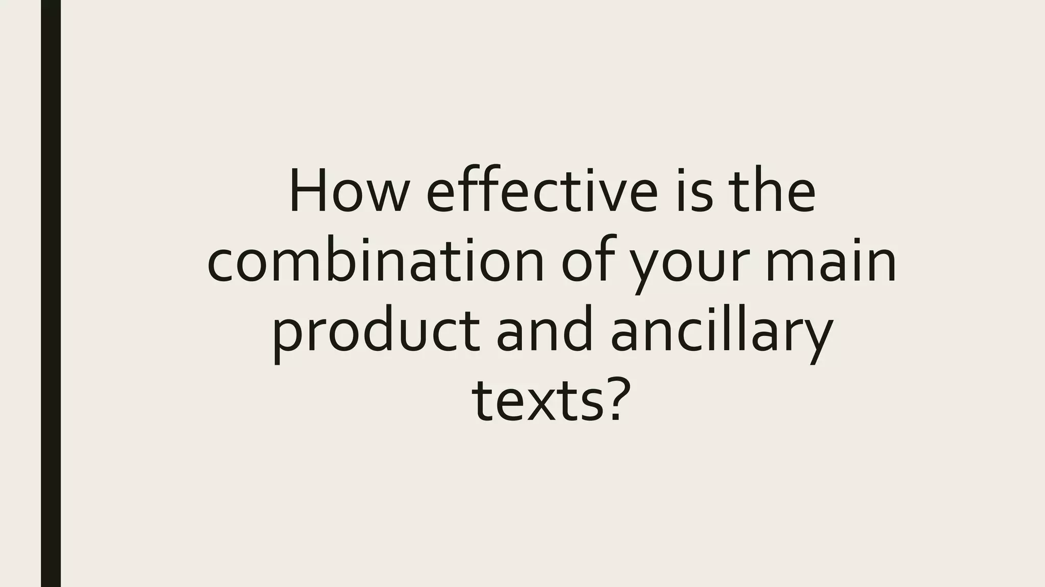 How effective is the
combination of your main
product and ancillary
texts?
 