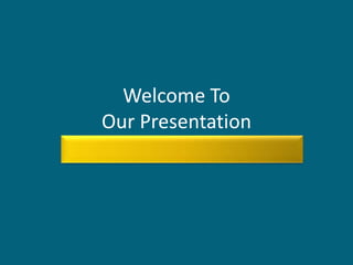 Welcome To
Our Presentation
 