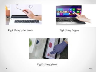13
Fig8: Using paint brush Fig9:Using fingers
Fig10:Using gloves
 