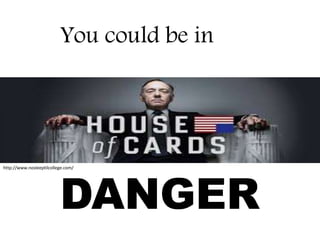 You could be in
DANGER
http://www.nosleeptilcollege.com/
 